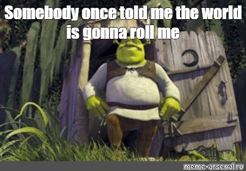 Somebody once told Шрек