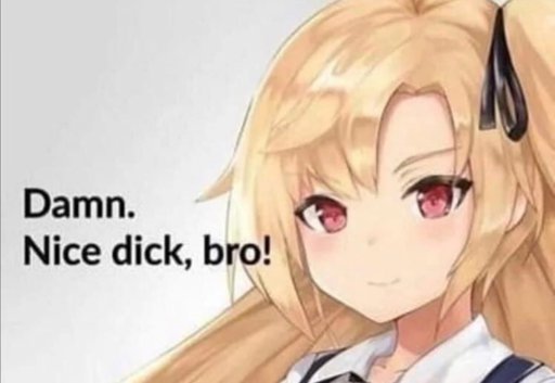 Nice dick bro
