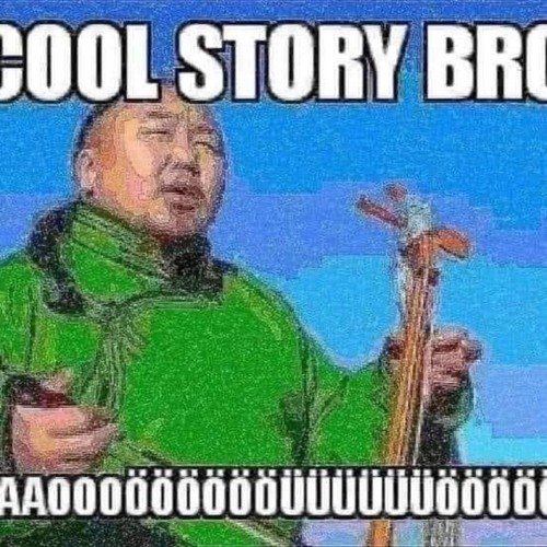 Cool story bro Монгол